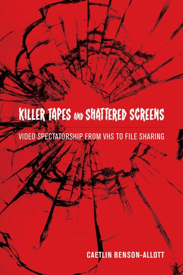 Killer Tapes and Shattered Screens - Caetlin Benson-Allott