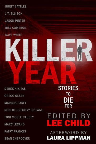 Killer Year: Stories to Die For - Lee Child - J.T. Ellison - Jason Pinter - M.J. Rose - Laura Lippman - Olsen Gregg - Allison Brennan - Duane Swierczynski - Ken Bruen - Brett Battles