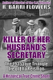 Killer of Her Husband s Secretary: The 1935 Love Triangle Ire of Etta Reisman (A Historical True Crime Short)
