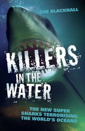 Killers in the Water - The New Super Sharks Terrorising The World s Oceans