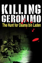Killing Geronimo : The Hunt for Osama Bin Laden