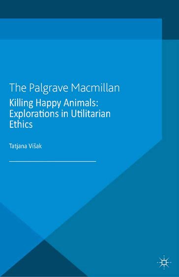 Killing Happy Animals: Explorations in Utilitarian Ethics - Palgrave Macmillan