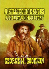 A Killing in Kansas - A Mountain Man Story