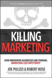 Killing Marketing: How Innovative Businesses Are Turning Marketing Cost Into Profit