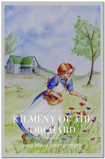 Kilmeny of the Orchard - Lucy Maud Montgomery