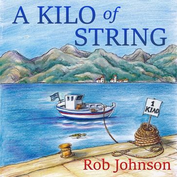 Kilo of String, A - Rob Johnson