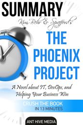 Kim, Behr & Spafford s The Phoenix Project: A Novel about IT, DevOps, and Helping Your Business Win   Summary