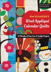 Kim Schaefer s Wool Appliqué Calendar Quilts