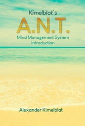 Kimelblat s A.N.T. Mind Management System Introduction