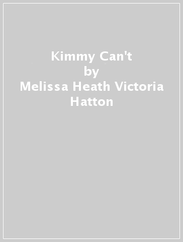 Kimmy Can't - Melissa Heath Victoria Hatton