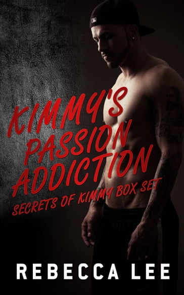 Kimmy's Passion Addiction: Secrets of Kimmy Box Set - Rebecca Lee