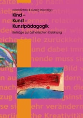 Kind - Kunst - Kunstpädagogik