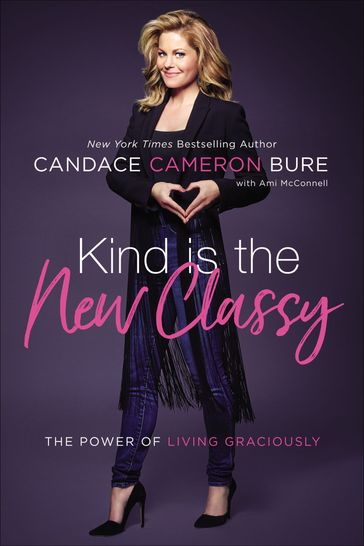 Kind is the New Classy - Candace Cameron Bure - Ami McConnell