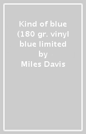 Kind of blue (180 gr. vinyl blue limited
