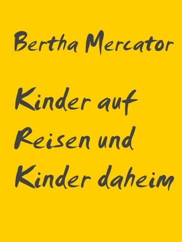 Kinder auf Reisen und Kinder daheim - Bertha Mercator