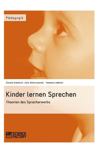 Kinder lernen Sprechen. Theorien des Spracherwerbs - Julia Zelonczewski - Simone Kaletsch - Yasmine Liebhart