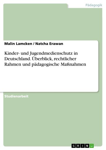 Kinder- und Jugendmedienschutz in Deutschland. Überblick, rechtlicher Rahmen und pädagogische Maßnahmen - Malin Lamcken - Natcha Erawan