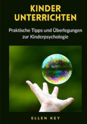 Kinder unterrichten. Praktische Tipps und Uberlegungen zur Kinderpsychologie. Nuova ediz.