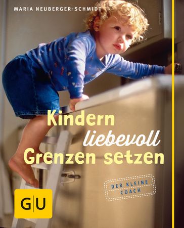 Kindern liebevoll Grenzen setzen - Maria Neuberger-Schmidt