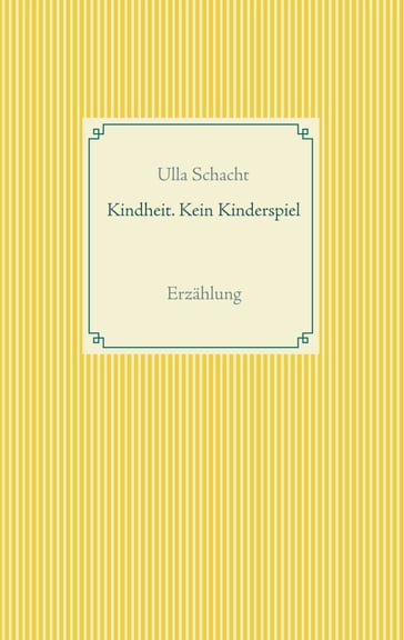 Kindheit. Kein Kinderspiel - Ulla Schacht