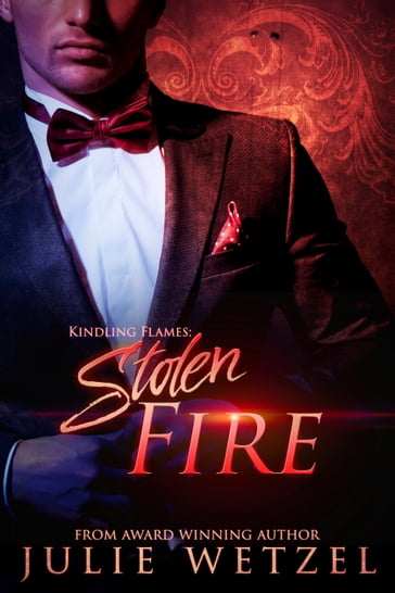 Kindling Flames: Stolen Fire - Julie Wetzel
