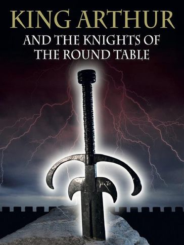 King Arthur And The Knights Of The Round Table - Sir Thomas Malory