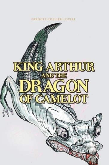King Arthur and the Dragon of Camelot - FRANCES COLLIER-LOVELL