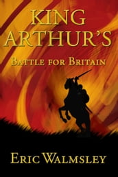 King Arthur s Battle for Britain