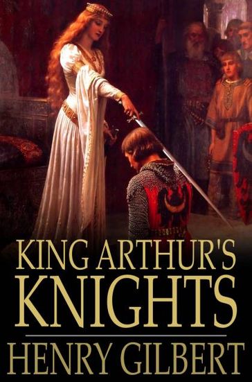 King Arthur's Knights - Henry Gilbert