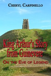 King Arthur s Story from Guinevere: On the Eve of Legend