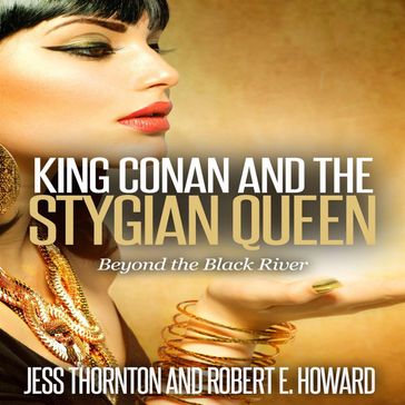 King Conan and the Stygian Queen- Beyond the Black River - Jess Thornton - Robert E. Howard
