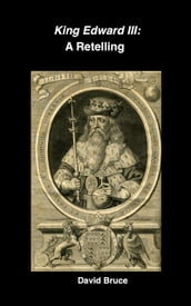 King Edward III: A Retelling