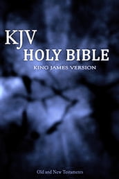 King James Holy Bible (KJV): Old and New Testament