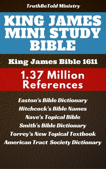King James Mini Study Bible - American Tract Society - Edward Robinson - Joern Andre Halseth - James King - Matthew George Easton - Orville James Nave - Reuben Archer Torrey - Roswell D. Hitchcock - Truthbetold Ministry - William Smith - William Wilberforce Rand