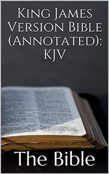 King James Version Bible: Annotated (KJV) - KJV - The Bible