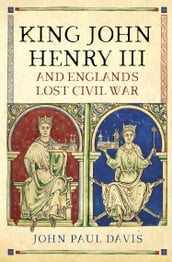 King John, Henry III and England s Lost Civil War