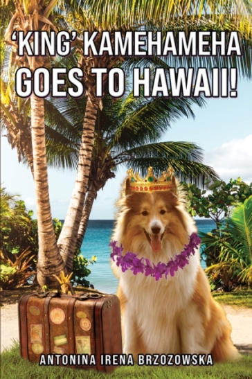 'King' Kamehameha Goes to Hawaii! - Antonina Irena Brzozowska