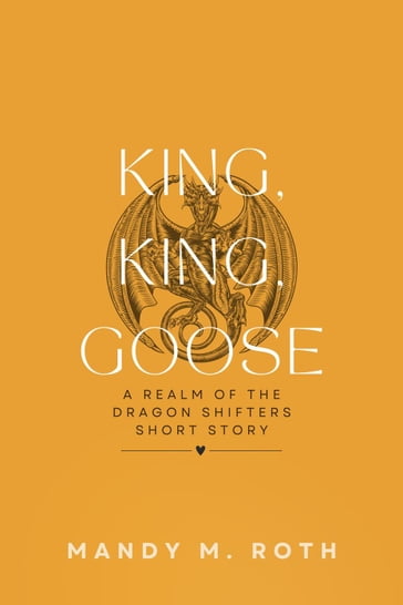 King, King, Goose? A Realm of the Dragon Shifters Short Story - Mandy M. Roth