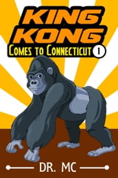 King Kong Comes to Connecticut 1: Children s Bed Time Story