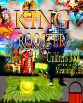 King Rooster. Children s Book with a Meaning