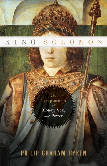 King Solomon - Philip Graham Ryken