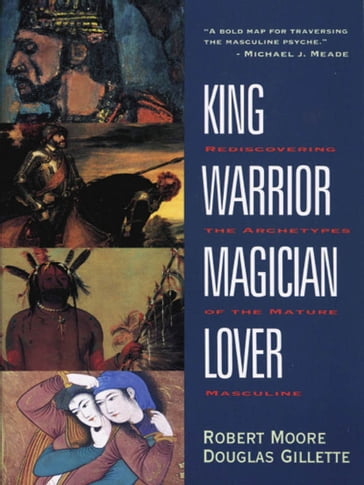 King, Warrior, Magician, Lover - Robert Moore - Doug Gillette