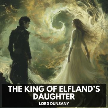 King of Elfland's Daughter, The (Unabridged) - Dunsany Lord
