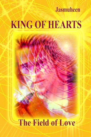 King of Hearts - The Field of Love - Jasmuheen