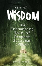 King of Wisdom: The Enchanting Tale of Prophet Sulaiman (PBUH)