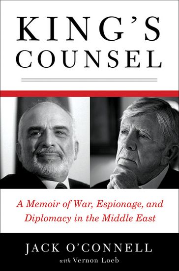 King's Counsel: A Memoir of War, Espionage, and Diplomacy in the Middle East - Jack O