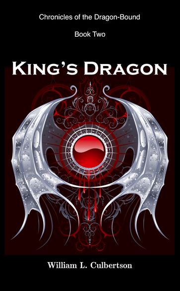 King's Dragon: Chronicles of the Dragon-Bound, Book 2 - William L Culbertson