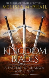 Kingdom Blades, A Pattern of Shadow and Light Book Four