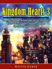 Kingdom Hearts 3 Game, DLC, Worlds, Walkthrough, Secrets, Keyblades, Wiki, Switch, Treasures, Abilities, Emblems, Tips, Jokes, Guide Unofficial
