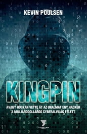 Kingpin - avagy hogyan vette át az uralmat egy hacker a milliárddolláros cyberalvilág felett